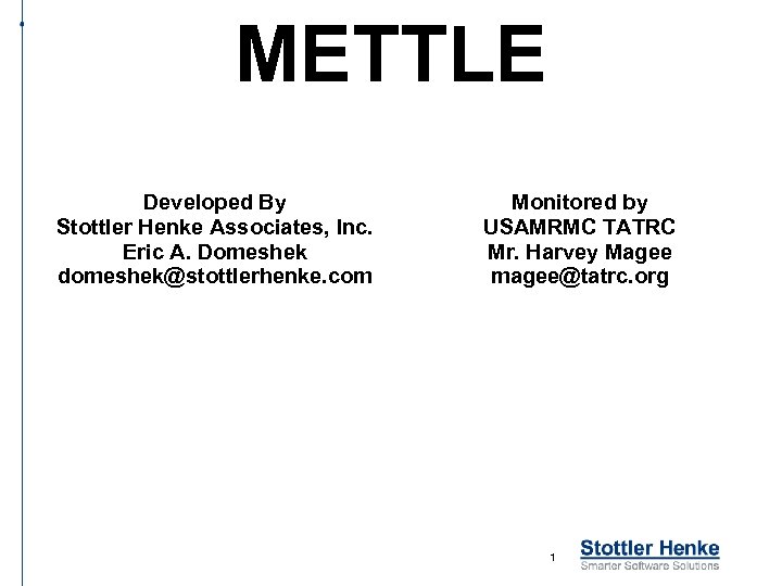 METTLE Developed By Stottler Henke Associates, Inc. Eric A. Domeshek domeshek@stottlerhenke. com Monitored by
