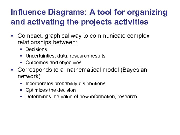Influence Diagrams: A tool for organizing and activating the projects activities § Compact, graphical