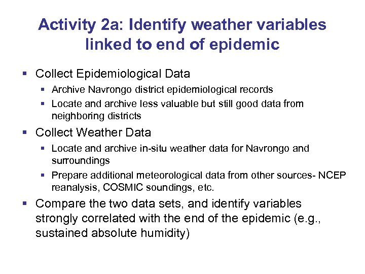 Activity 2 a: Identify weather variables linked to end of epidemic § Collect Epidemiological