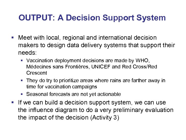 OUTPUT: A Decision Support System § Meet with local, regional and international decision makers