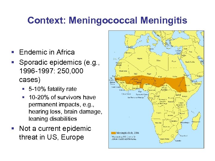 Context: Meningococcal Meningitis § Endemic in Africa § Sporadic epidemics (e. g. , 1996