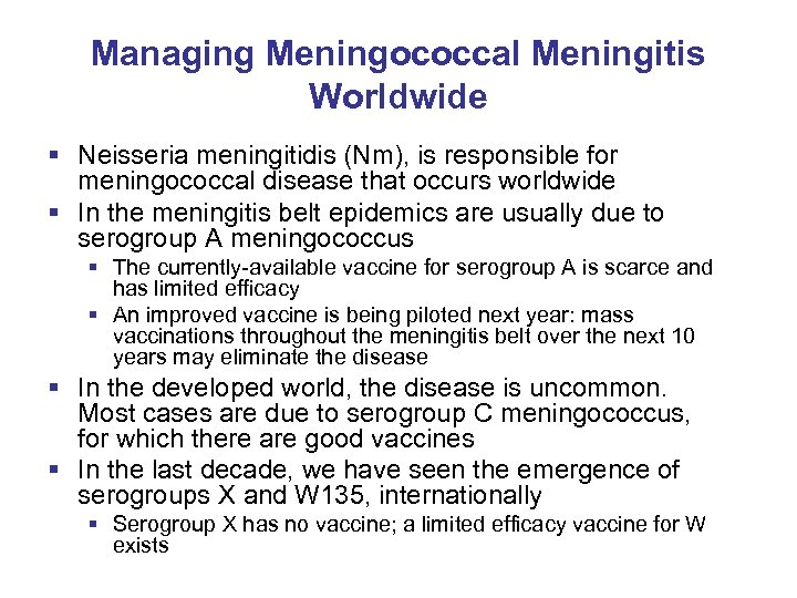 Managing Meningococcal Meningitis Worldwide § Neisseria meningitidis (Nm), is responsible for meningococcal disease that
