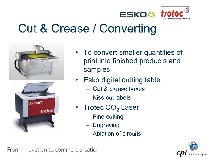 Cut & Crease / Converting • To convert smaller quantities of print into finished