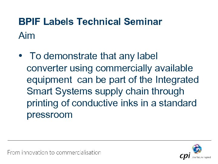 BPIF Labels Technical Seminar Aim • To demonstrate that any label converter using commercially