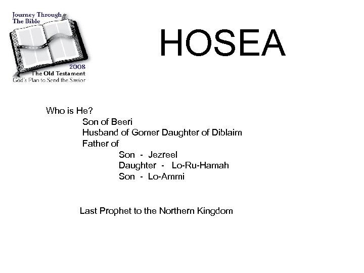 HOSEA Who is He? Son of Beeri Husband of Gomer Daughter of Diblaim Father