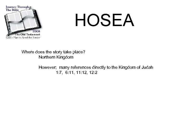 HOSEA Where does the story take place? Northern Kingdom However; many references directly to