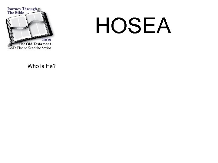 HOSEA Who is He? 
