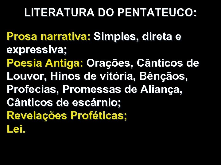 LITERATURA DO PENTATEUCO: Prosa narrativa: Simples, direta e expressiva; Poesia Antiga: Orações, Cânticos de