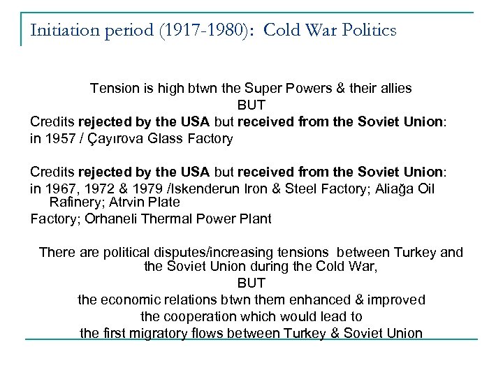 Initiation period (1917 -1980): Cold War Politics Tension is high btwn the Super Powers