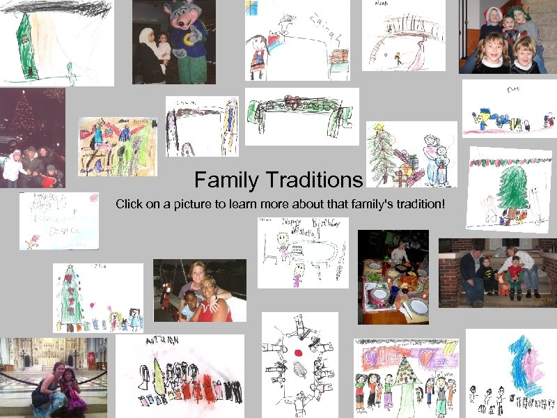 Family Traditions Click on a picture to learn more about that family's tradition! 