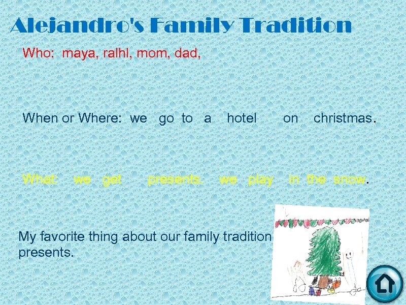 Alejandro's Family Tradition Who: maya, ralhl, mom, dad, When or Where: we go to