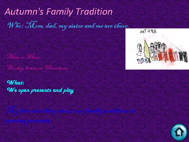 Autumn's Family Tradition Who: Mom, dad, my sister and me are there. When or