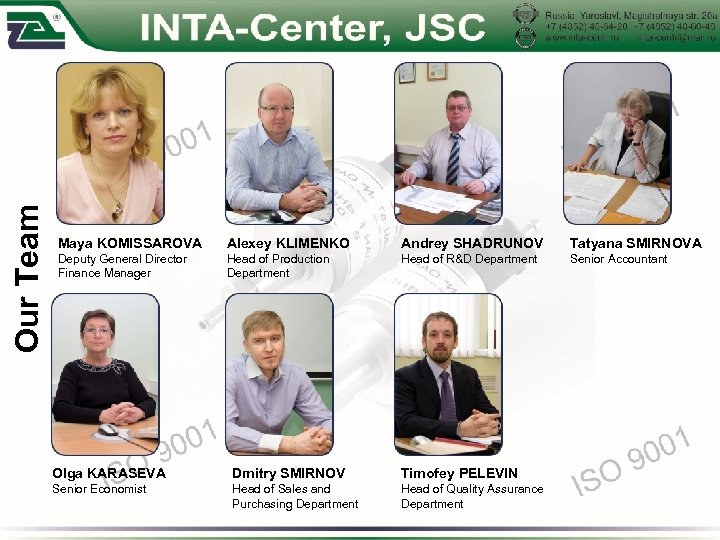 Our Team Maya KOMISSAROVA Alexey KLIMENKO Andrey SHADRUNOV Tatyana SMIRNOVA Deputy General Director Finance