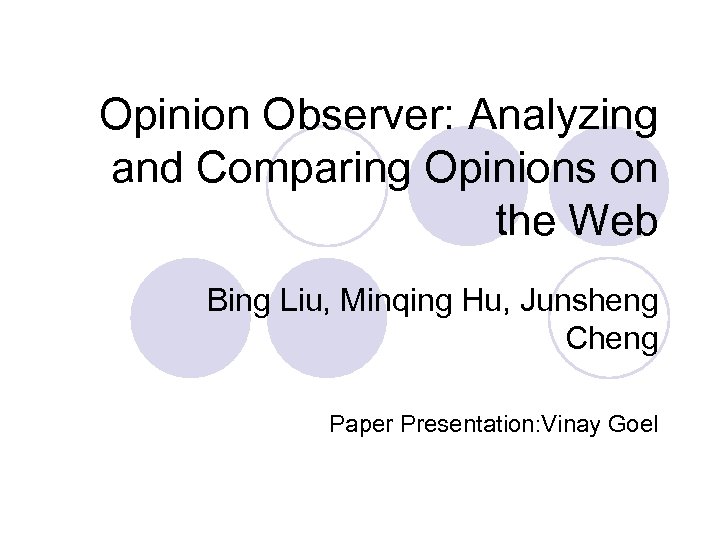 Opinion Observer: Analyzing and Comparing Opinions on the Web Bing Liu, Minqing Hu, Junsheng