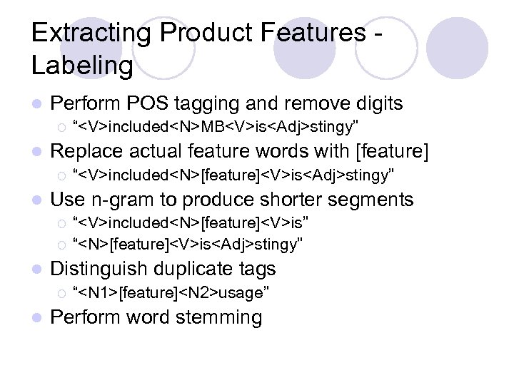 Extracting Product Features Labeling l Perform POS tagging and remove digits ¡ l Replace