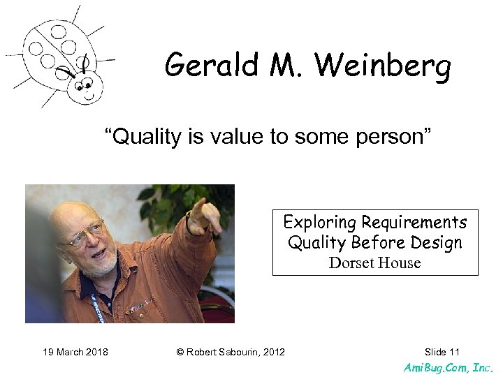 Gerald M. Weinberg “Quality is value to some person” Exploring Requirements Quality Before Design