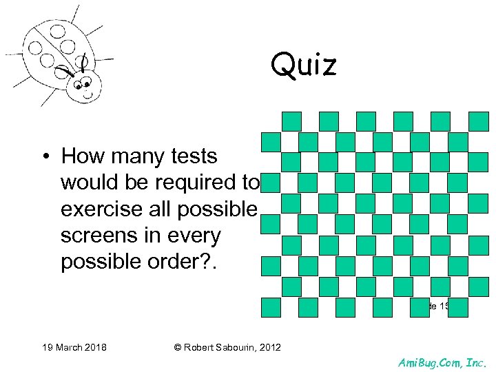 Quiz • How many tests would be required to exercise all possible screens in