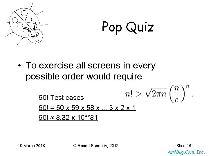 Pop Quiz • To exercise all screens in every possible order would require 60!