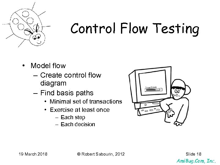 Control Flow Testing • Model flow – Create control flow diagram – Find basis