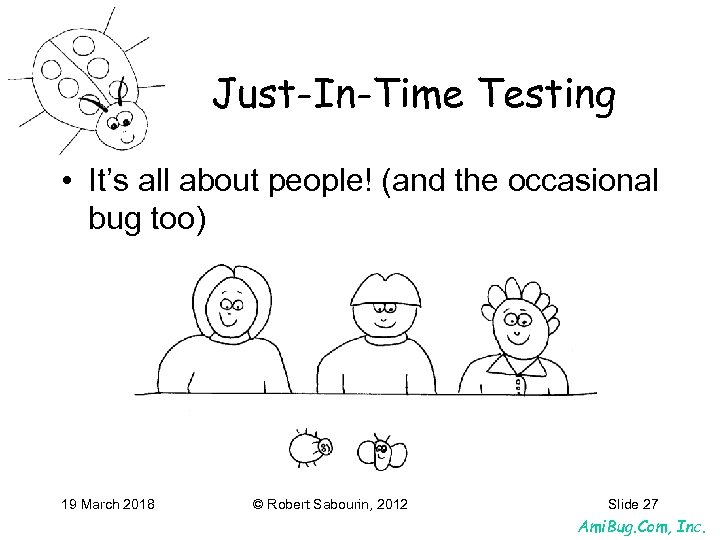 Just-In-Time Testing • It’s all about people! (and the occasional bug too) 19 March