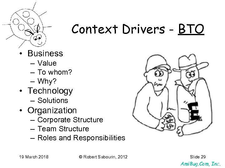 Context Drivers - BTO • Business – Value – To whom? – Why? •