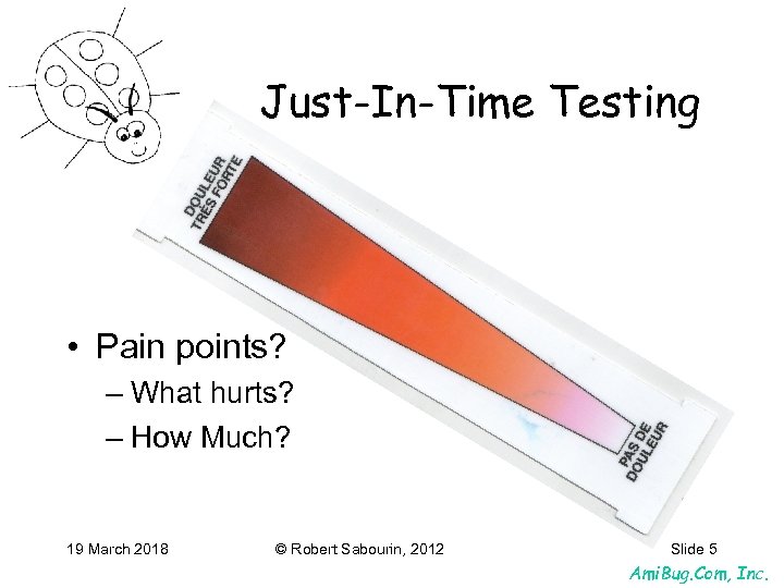 Just-In-Time Testing • Pain points? – What hurts? – How Much? 19 March 2018