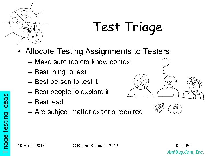 Test Triage testing ideas • Allocate Testing Assignments to Testers – – – Make