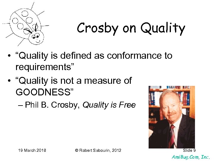 Crosby on Quality • “Quality is defined as conformance to requirements” • “Quality is