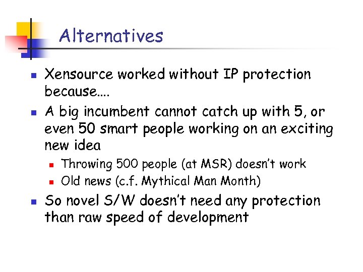 Alternatives n n Xensource worked without IP protection because…. A big incumbent cannot catch