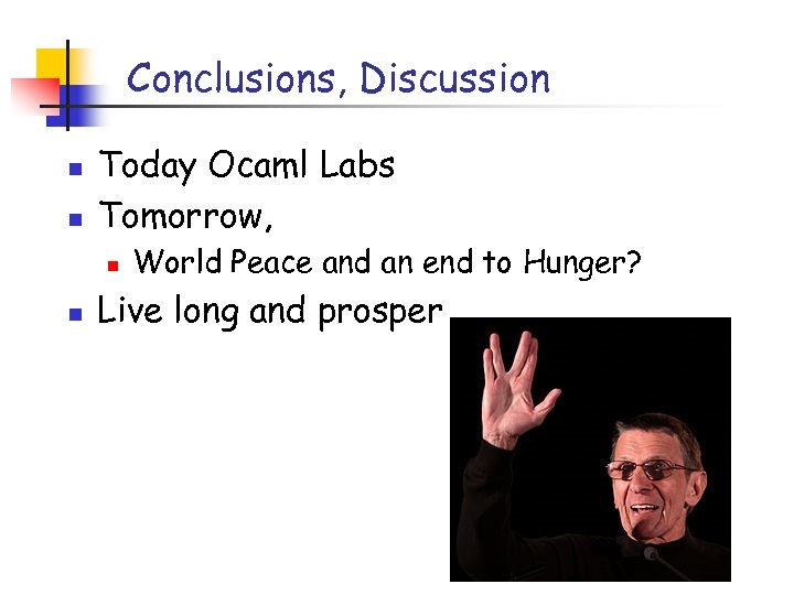 Conclusions, Discussion n n Today Ocaml Labs Tomorrow, n n World Peace and an