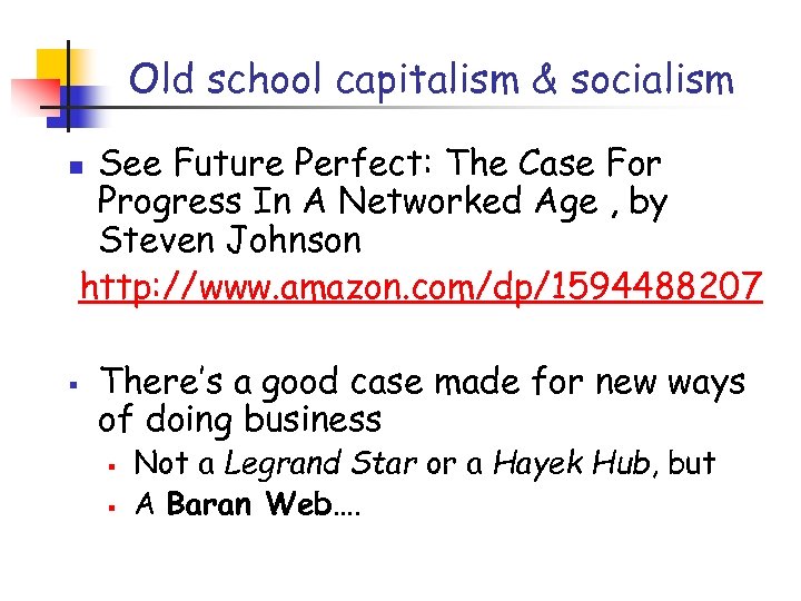 Old school capitalism & socialism See Future Perfect: The Case For Progress In A