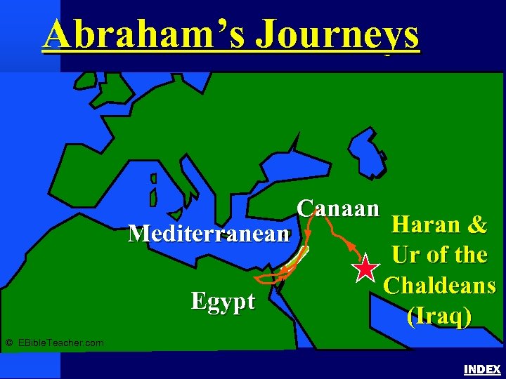 Abraham’s Journeys Abraham’s Journey Mediterranean Egypt Canaan Haran & Ur of the Chaldeans (Iraq)