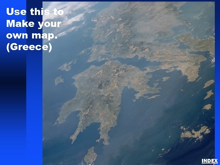 Use this to Make your own map. (Greece) INDEX 