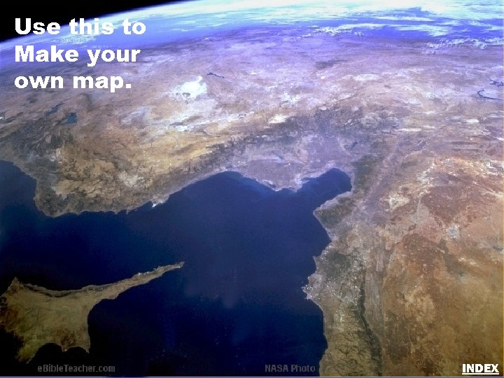 Use this to Make your own map. INDEX 