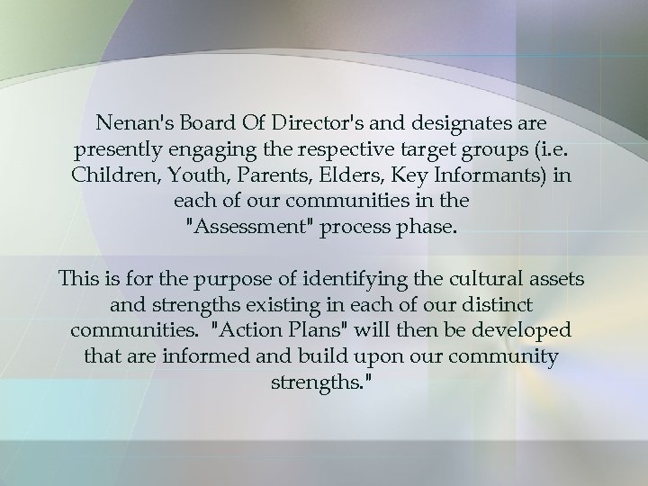 Nenan's Board Of Director's and designates are presently engaging the respective target groups (i.