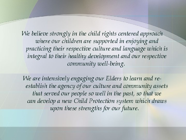 We believe strongly in the child rights centered approach where our children are supported