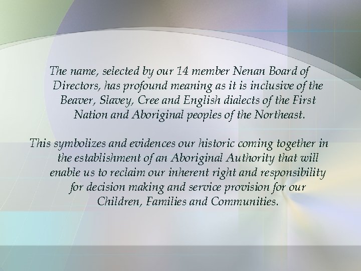 The name, selected by our 14 member Nenan Board of Directors, has profound meaning