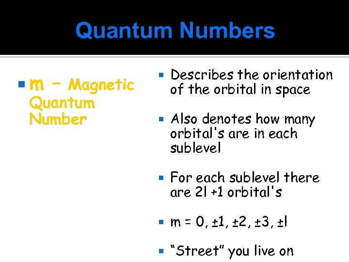 Quantum Numbers m – Magnetic Quantum Number Describes the orientation of the orbital in