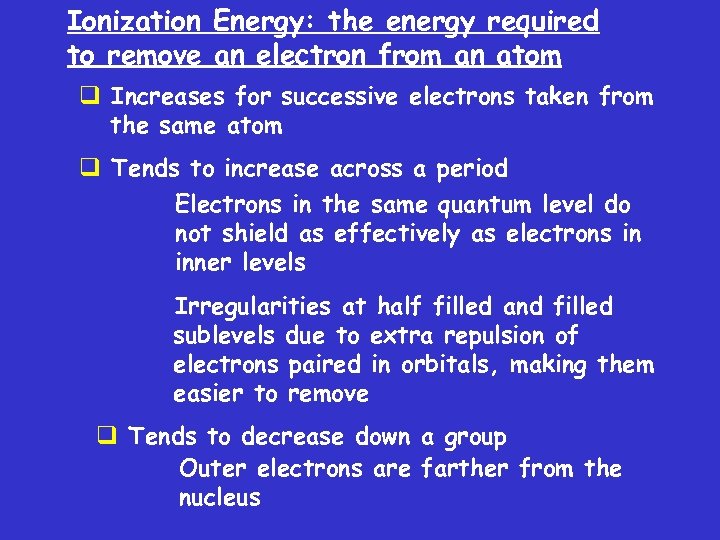 Ionization Energy: the energy required to remove an electron from an atom q Increases