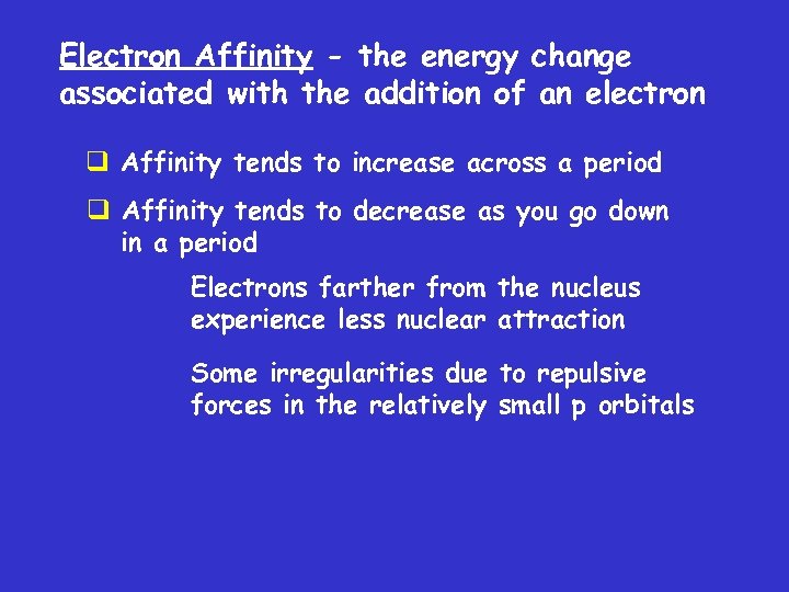 Electron Affinity - the energy change associated with the addition of an electron q