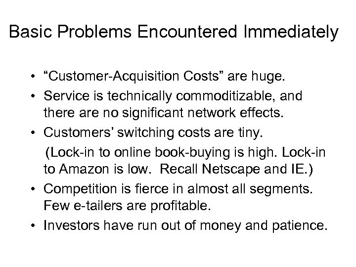 Basic Problems Encountered Immediately • “Customer-Acquisition Costs” are huge. • Service is technically commoditizable,