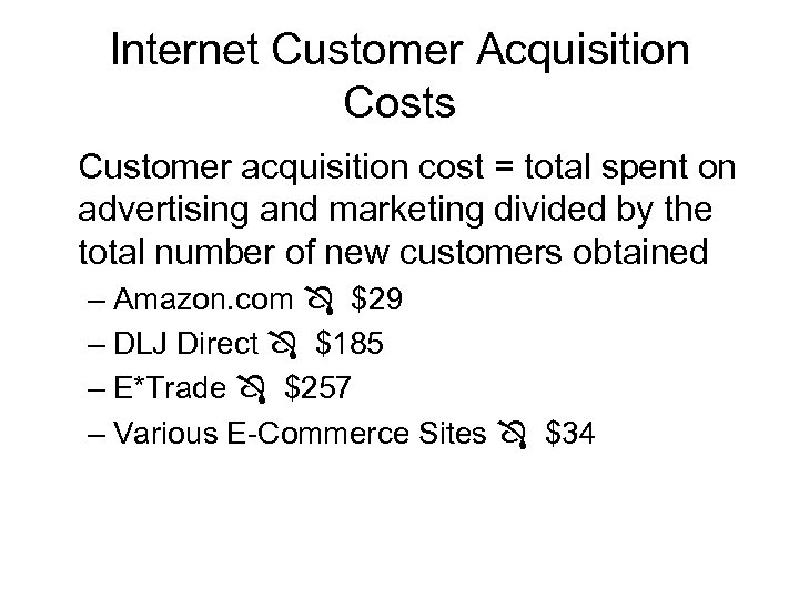 Internet Customer Acquisition Costs Customer acquisition cost = total spent on advertising and marketing