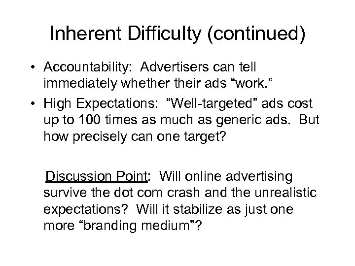 Inherent Difficulty (continued) • Accountability: Advertisers can tell immediately whether their ads “work. ”