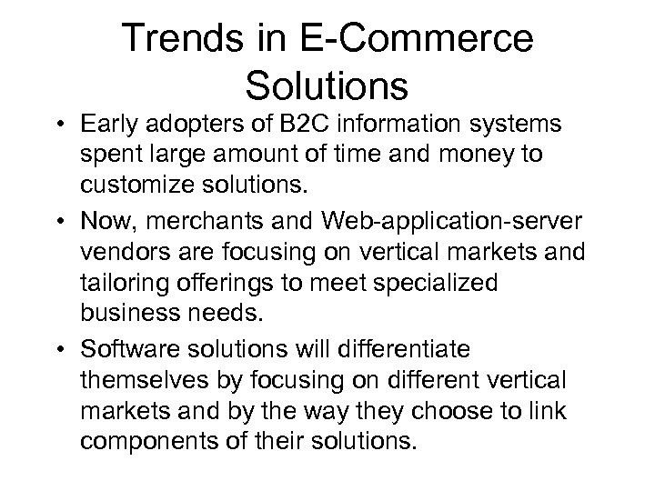 Trends in E-Commerce Solutions • Early adopters of B 2 C information systems spent