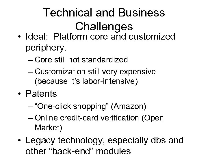 Technical and Business Challenges • Ideal: Platform core and customized periphery. – Core still