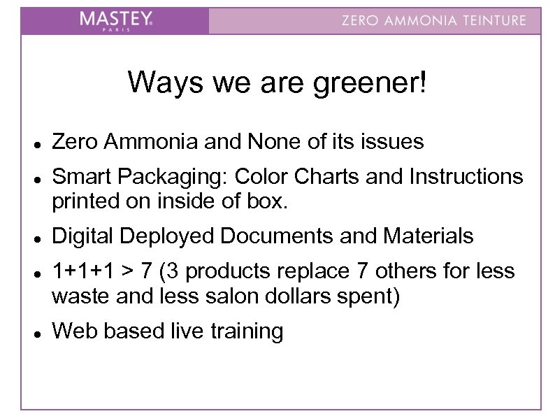 Ways we are greener! Zero Ammonia and None of its issues Smart Packaging: Color