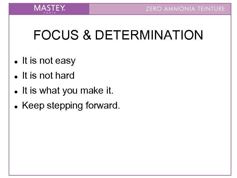 FOCUS & DETERMINATION It is not easy It is not hard It is what