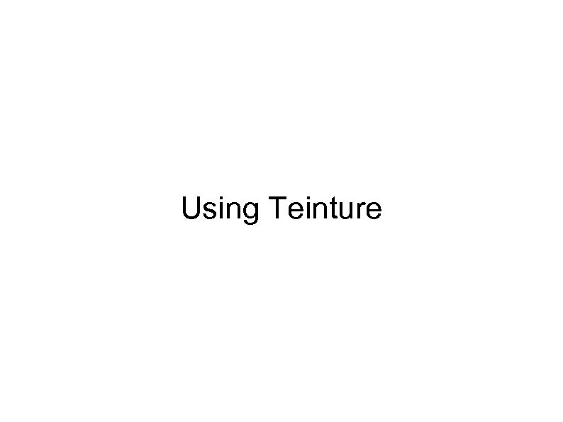Using Teinture 