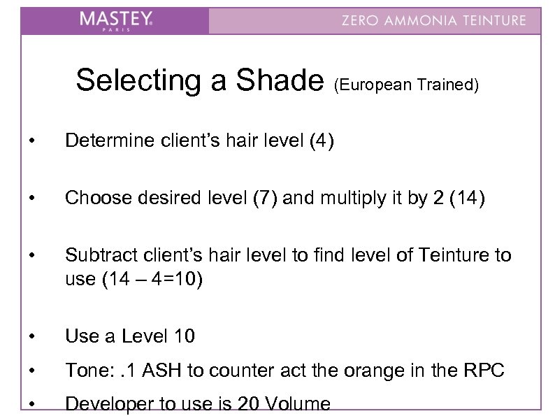 Selecting a Shade (European Trained) • Determine client’s hair level (4) • Choose desired