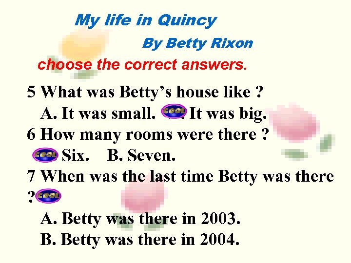 My life in Quincy By Betty Rixon 博达助教通 choose the correct answers. 5 What